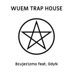 WUEM TRAP HOUSE – Brujerizmo feat. OdyN