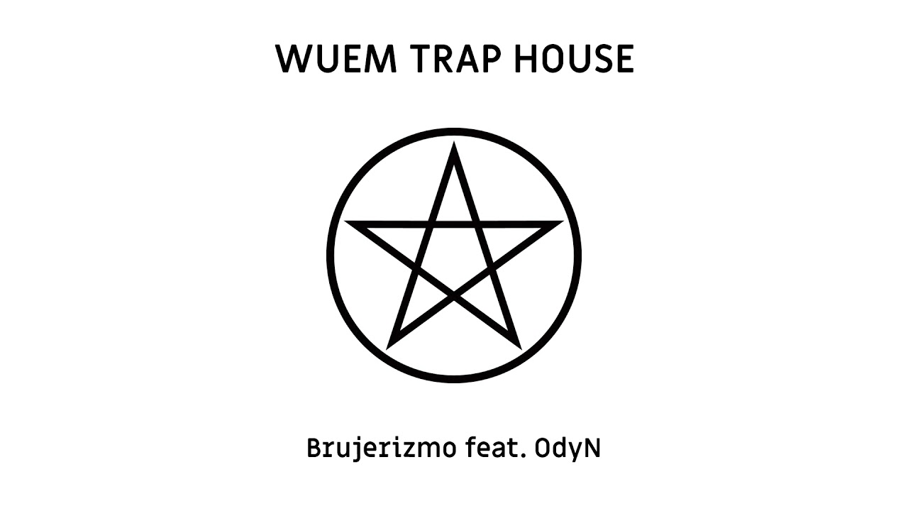 WUEM TRAP HOUSE – Brujerizmo feat. OdyN